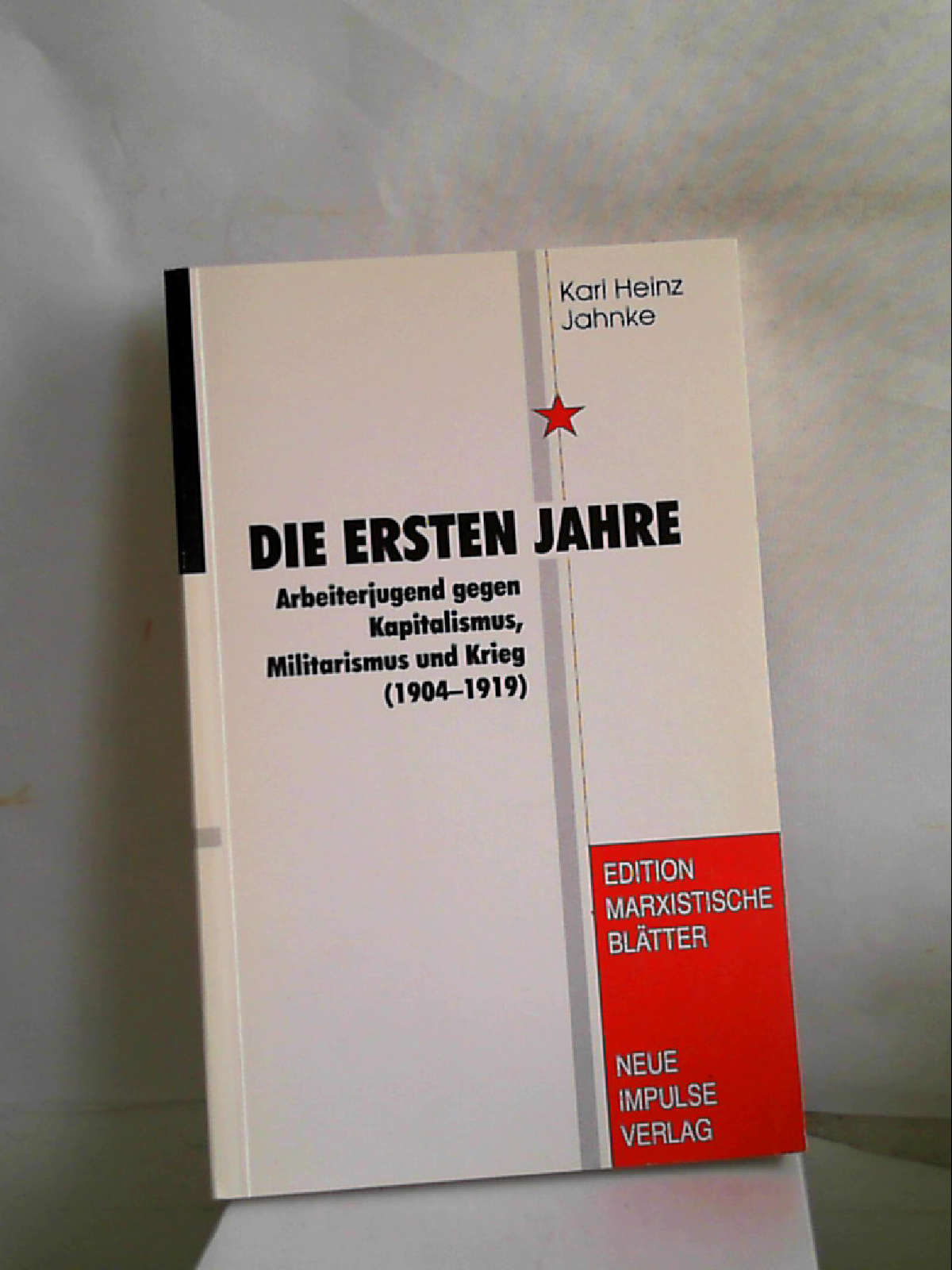 Die ersten Jahre: Arbeiterjugend gegen Kapitalismus, Militarismus und Krieg (1904-1919) [Perfect Paperback] Karl Heinz Jahnke - Karl Heinz Jahnke